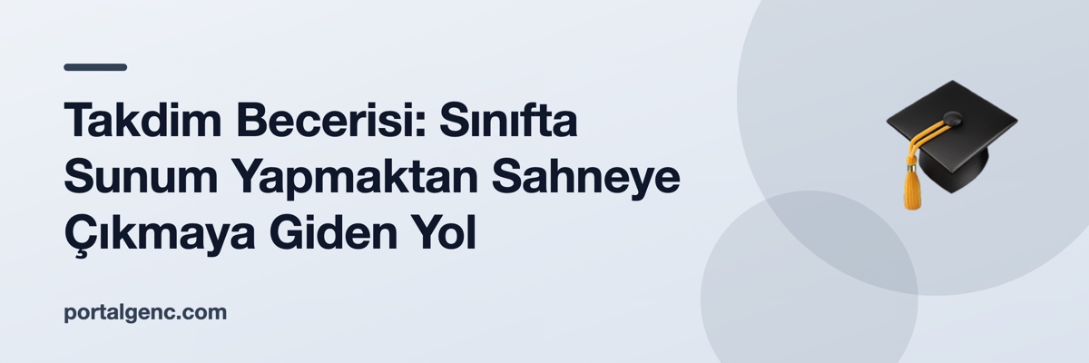 Takdim Becerisi: Sınıfta Sunum Yapmaktan Sahneye Çıkmaya Giden Yol